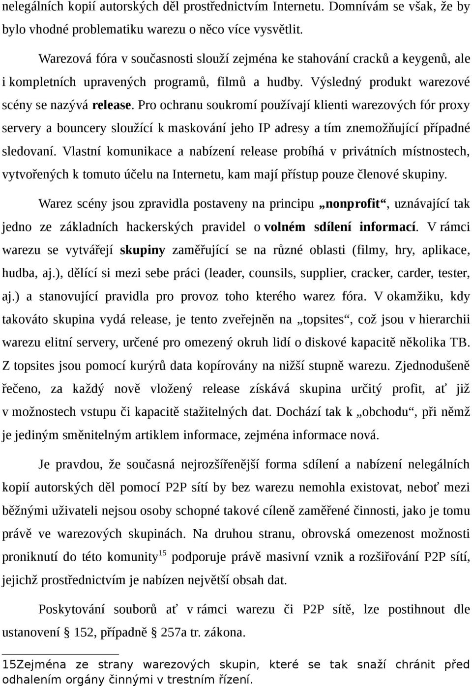 Pro ochranu soukromí používají klienti warezových fór proxy servery a bouncery sloužící k maskování jeho IP adresy a tím znemožňující případné sledovaní.