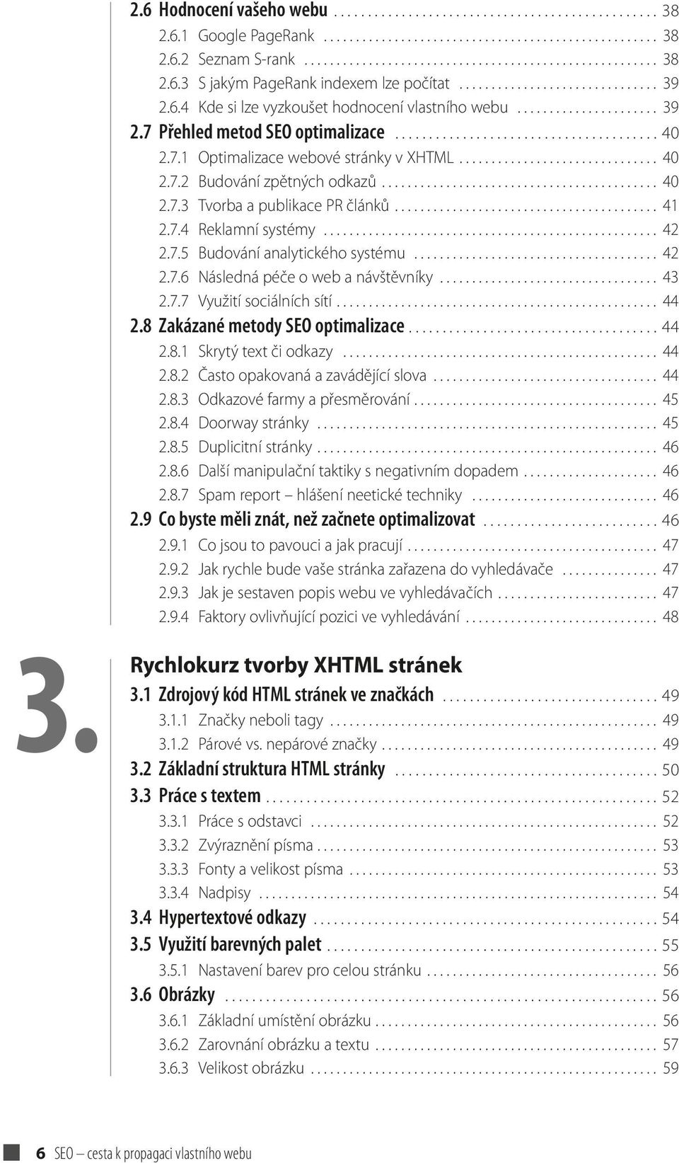 .............................. 40 2.7.2 Budování zpětných odkazů........................................... 40 2.7.3 Tvorba a publikace PR článků......................................... 41 2.7.4 Reklamní systémy.