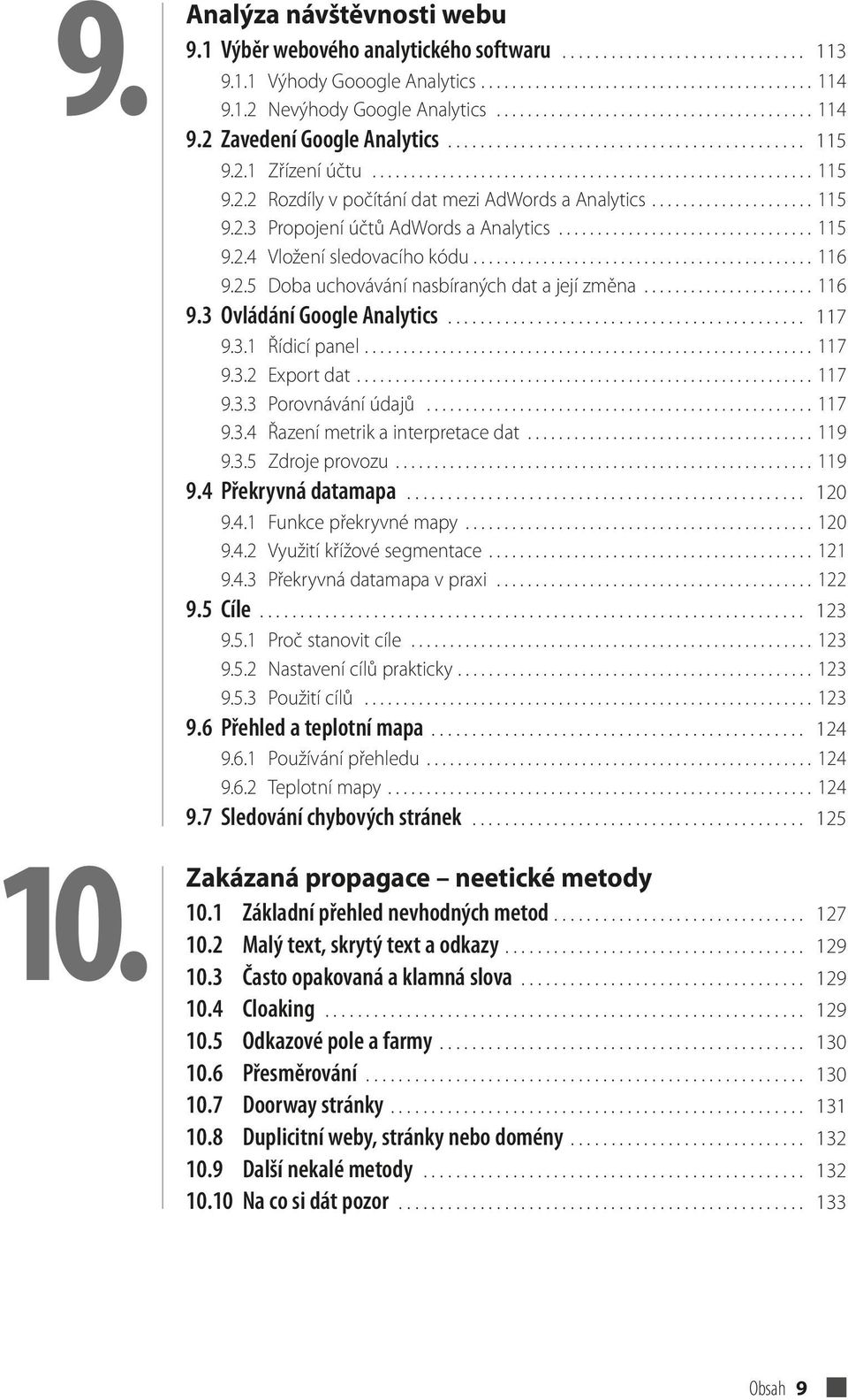 .................... 115 9.2.3 Propojení účtů AdWords a Analytics................................. 115 9.2.4 Vložení sledovacího kódu............................................ 116 9.2.5 Doba uchovávání nasbíraných dat a její změna.