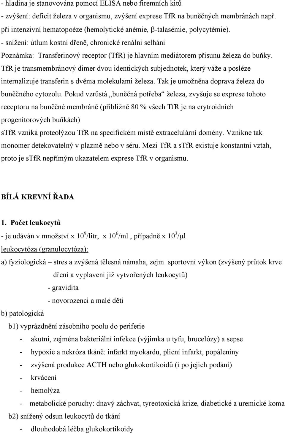 - snížení: útlum kostní dřeně, chronické renální selhání Poznámka: Transferinový receptor (TfR) je hlavním mediátorem přísunu železa do buňky.