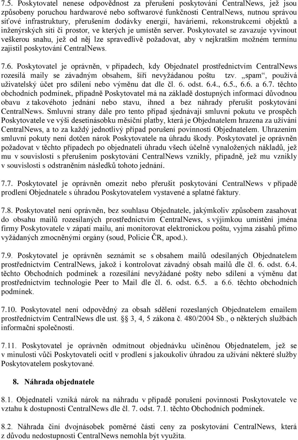 Poskytovatel se zavazuje vyvinout veškerou snahu, jež od něj lze spravedlivě požadovat, aby v nejkratším možném termínu zajistil poskytování CentralNews. 7.6.