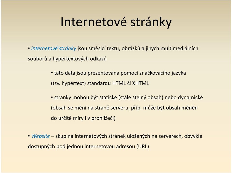 hypertext) standardu HTML či XHTML stránky mohou být statické (stále stejný obsah) nebo dynamické (obsah se mění na straně