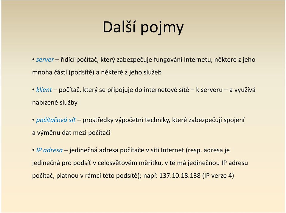 techniky, které zabezpečují spojení a výměnu dat mezi počítači IP adresa jedinečná adresa počítače v síti Internet (resp.