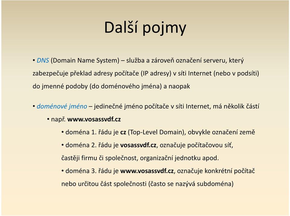 vosassvdf.cz doména 1. řádu je cz(top-level Domain), obvykle označení země doména 2. řádu je vosassvdf.