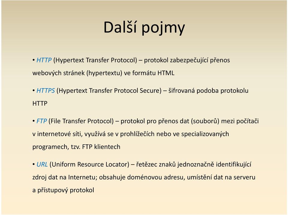 mezi počítači v internetové síti, využívá se v prohlížečích nebo ve specializovaných programech, tzv.