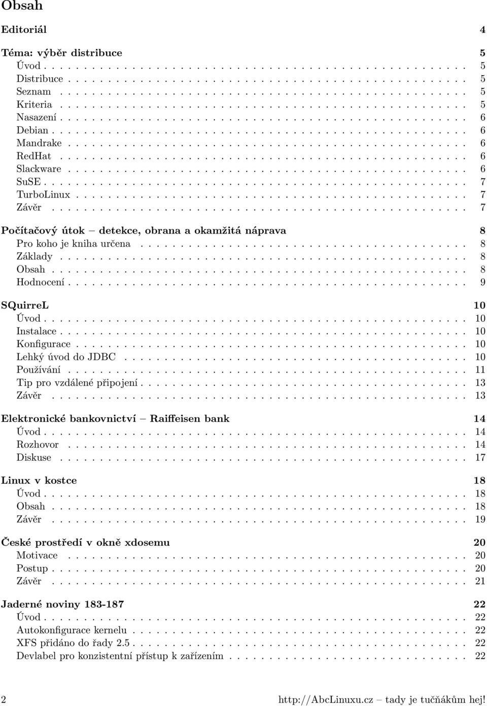 .................................................. 6 Slackware.................................................. 6 SuSE..................................................... 7 TurboLinux................................................. 7 Závěr.