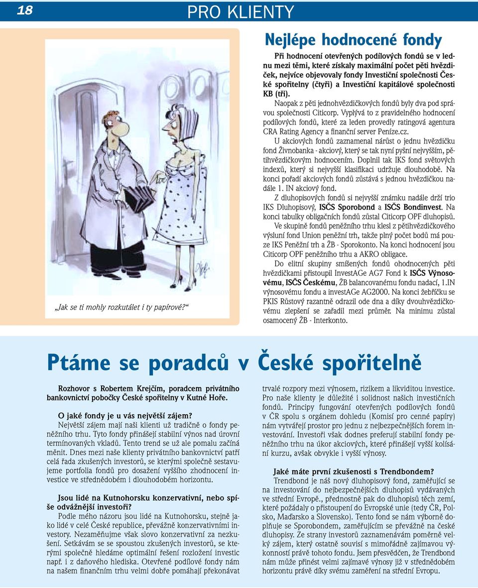 (čtyři) a Investiční kapitálové společnosti KB (tři). Naopak z pěti jednohvězdičkových fondů byly dva pod správou společnosti Citicorp.