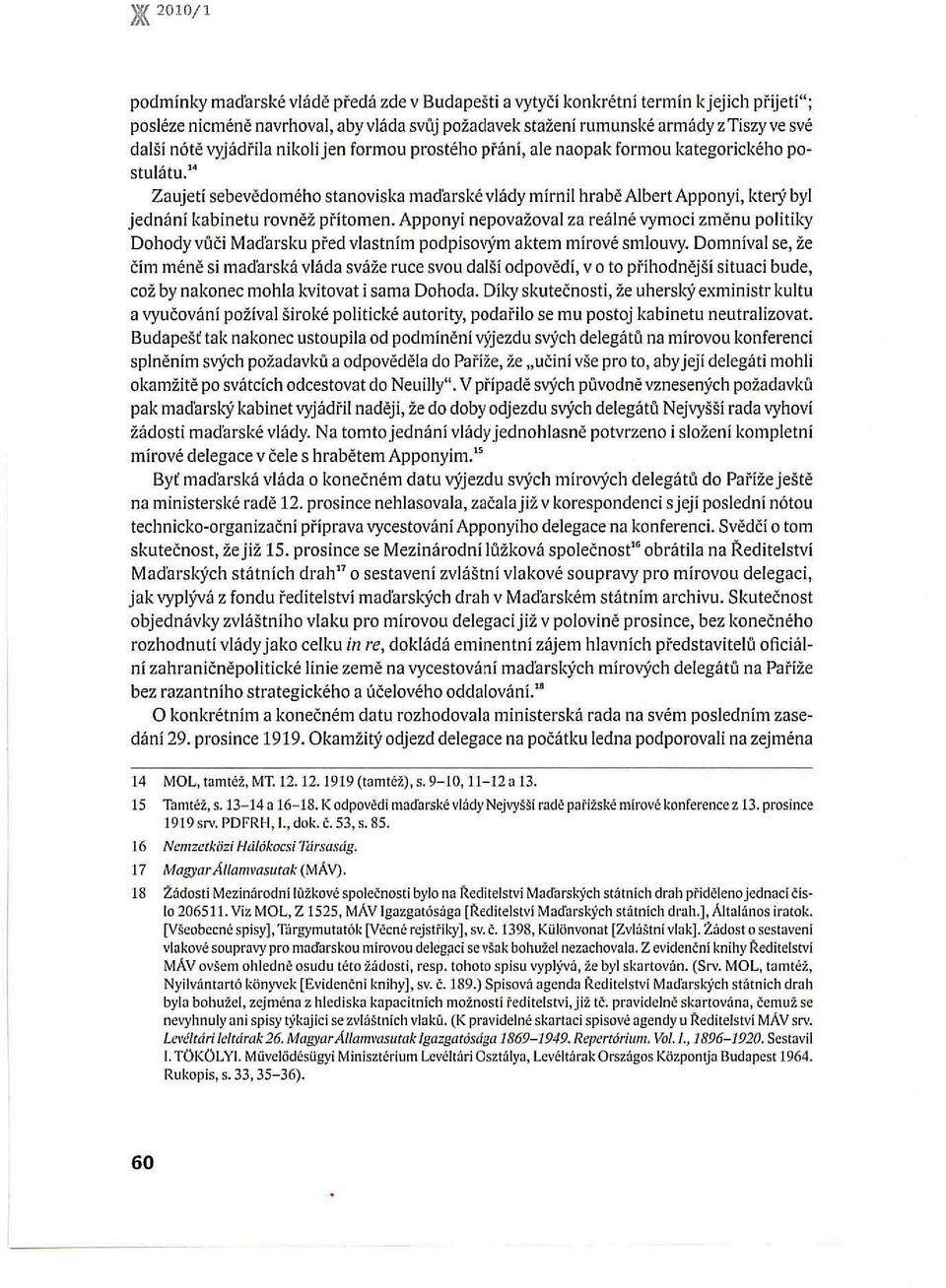 rovněž přítomen. Apponyi nepovažoval za reálné vymoci změnu politiky Dohody vůči Madarsku před vlastním podpisovým aktem mírové smlouvy.