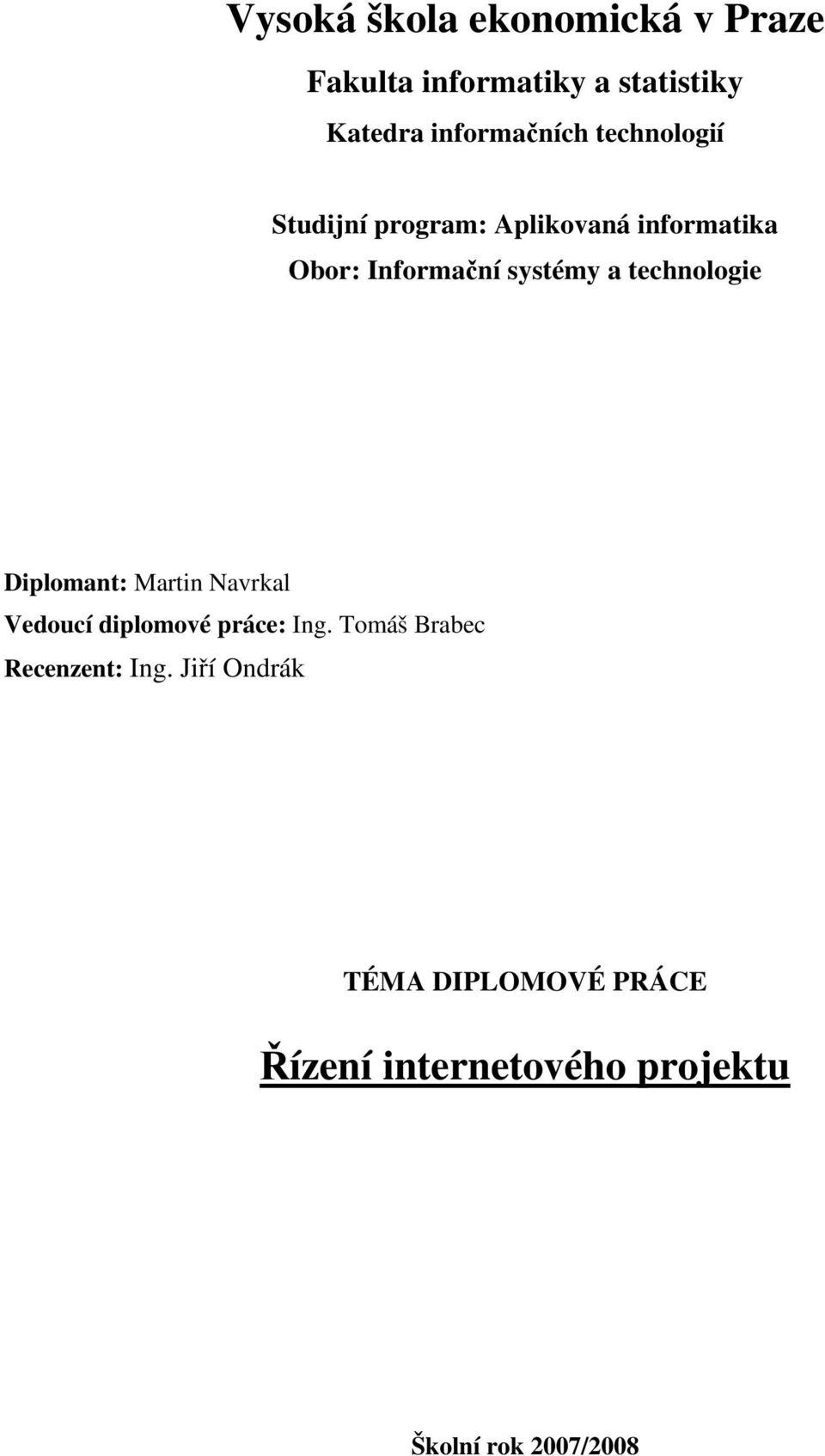 technologie Diplomant: Martin Navrkal Vedoucí diplomové práce: Ing.