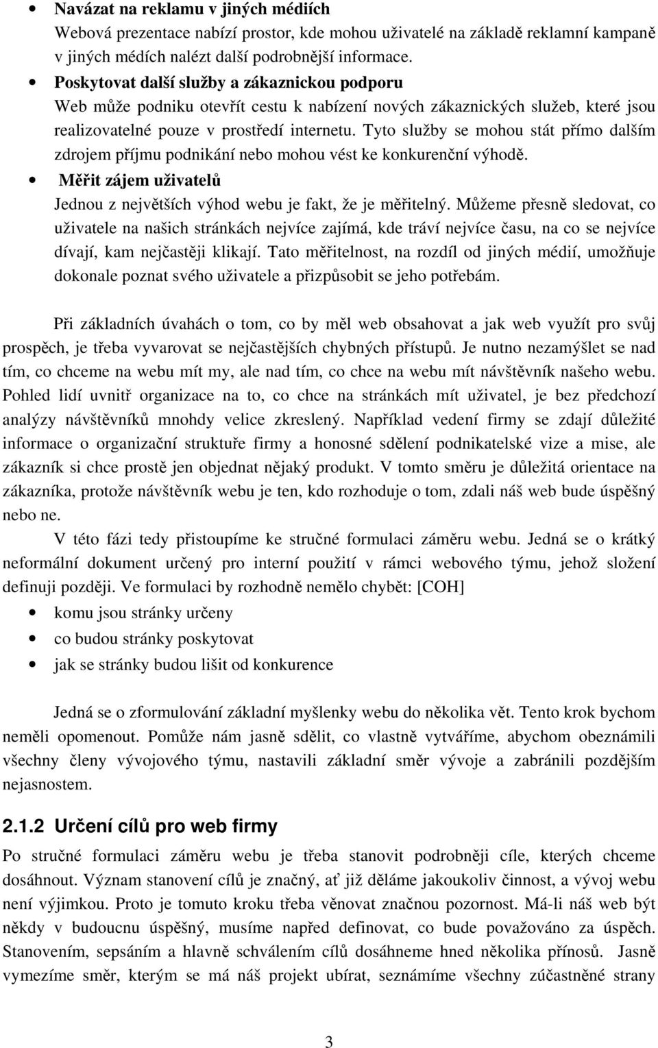 Tyto služby se mohou stát pímo dalším zdrojem píjmu podnikání nebo mohou vést ke konkurenní výhod. Mit zájem uživatel Jednou z nejvtších výhod webu je fakt, že je mitelný.