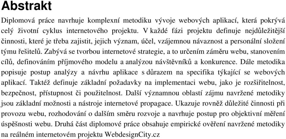 Zabývá se tvorbou internetové strategie, a to urením zámru webu, stanovením cíl, definováním píjmového modelu a analýzou návštvník a konkurence.