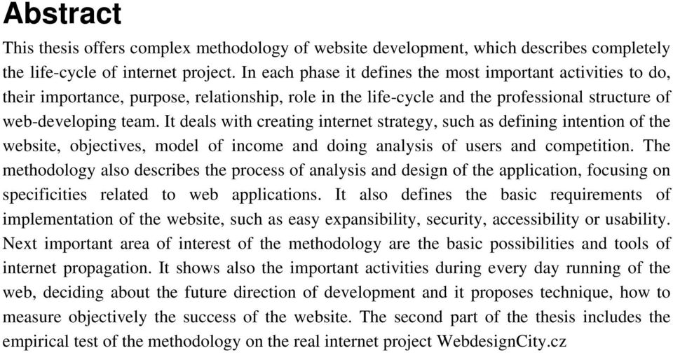 It deals with creating internet strategy, such as defining intention of the website, objectives, model of income and doing analysis of users and competition.