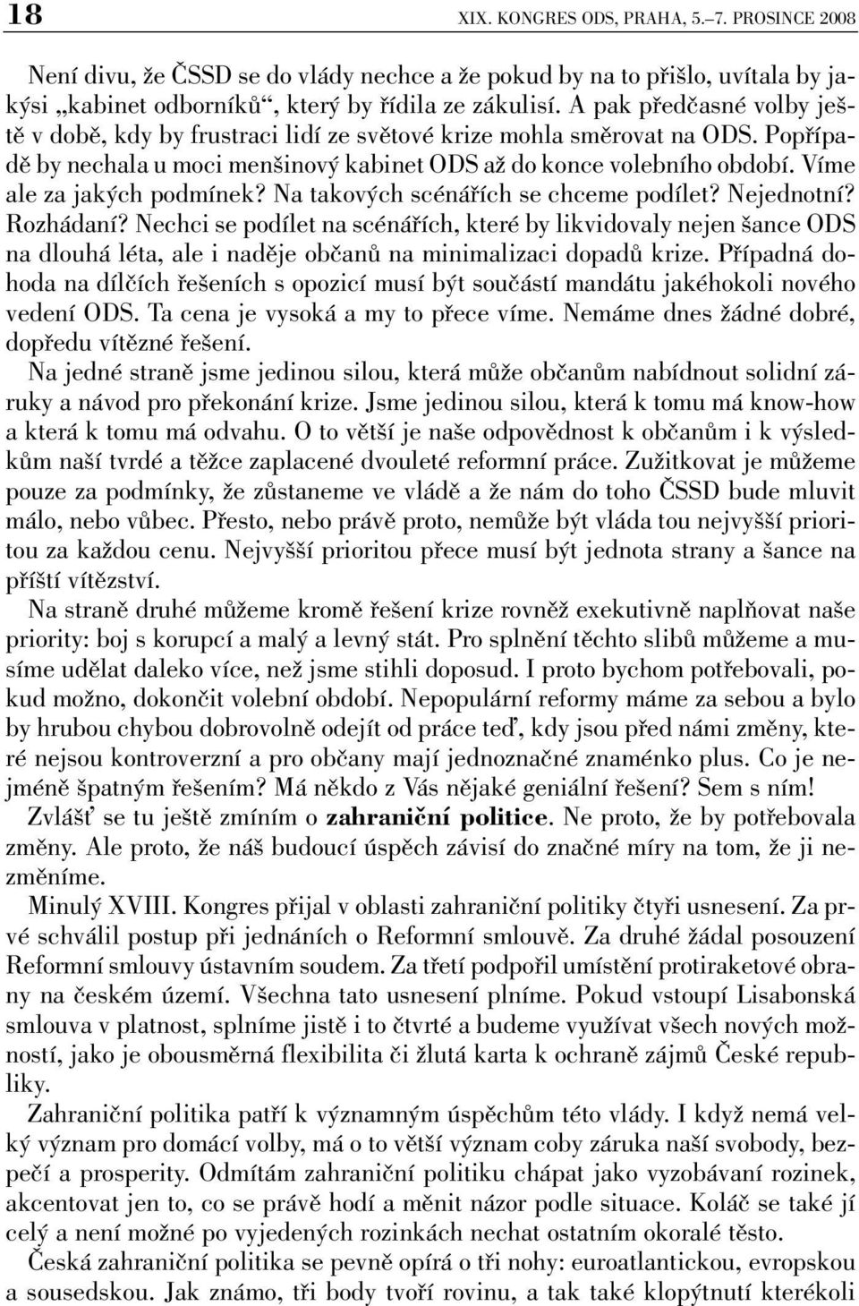 Víme ale za jakých podmínek? Na takových scénářích se chceme podílet? Nejednotní? Rozhádaní?