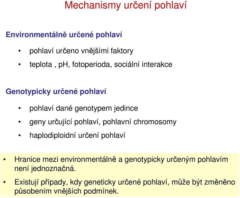 pohlaví, pohlavní chromosomy haplodiploidní určení pohlaví Hranice mezi environmentálně a genotypicky