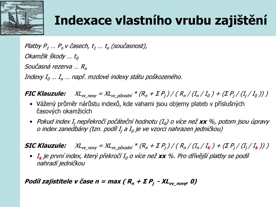 okamžicích Pokud index I j nepřekročí počáteční hodnotu (I 0 ) o více než xx %, potom jsou úpravy o index zanedbány (tzn.