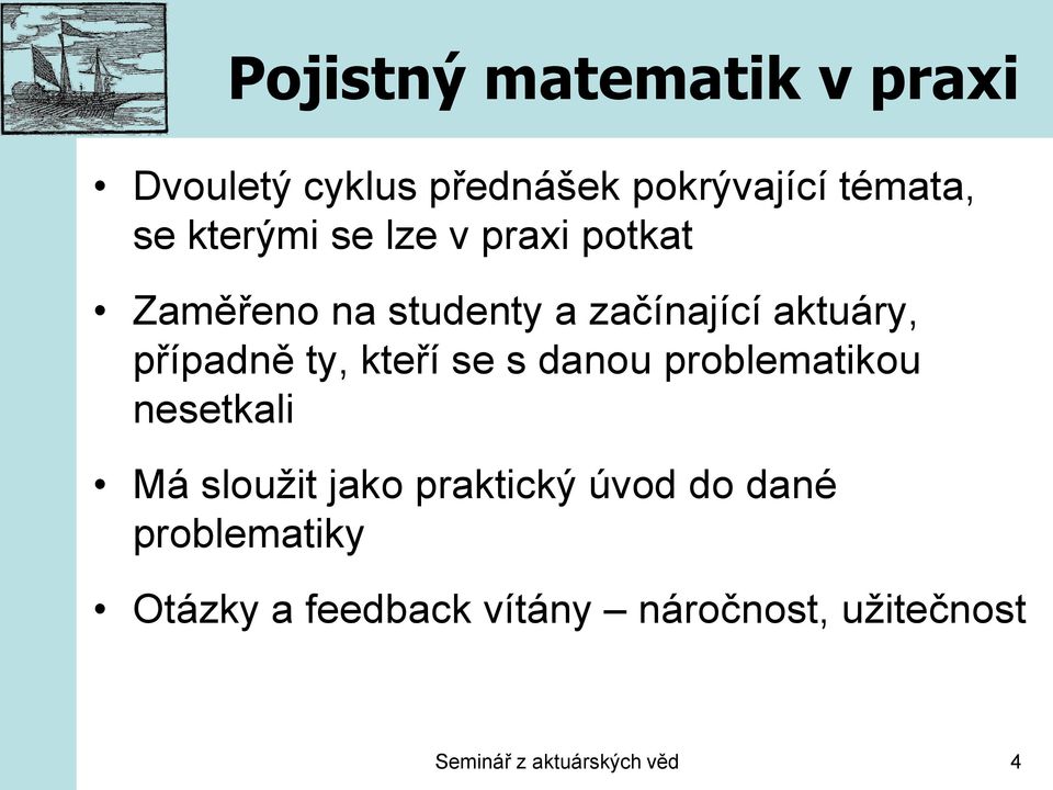 ty, kteří se s danou problematikou nesetkali Má sloužit jako praktický úvod do