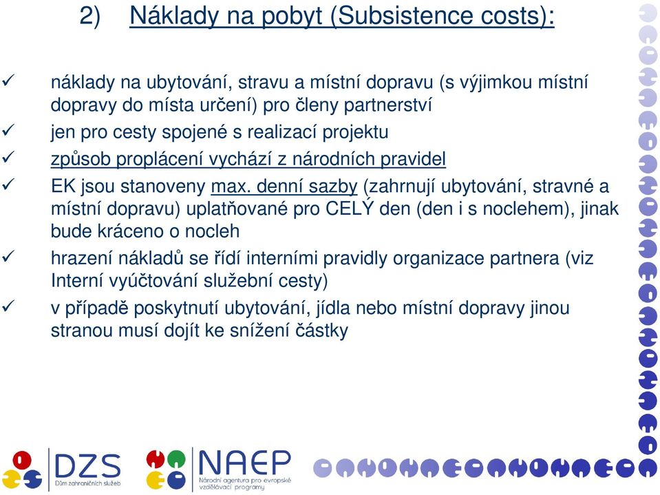 denní sazby (zahrnují ubytování, stravné a místní dopravu) uplatňované pro CELÝ den (den i s noclehem), jinak bude kráceno o nocleh hrazení nákladů