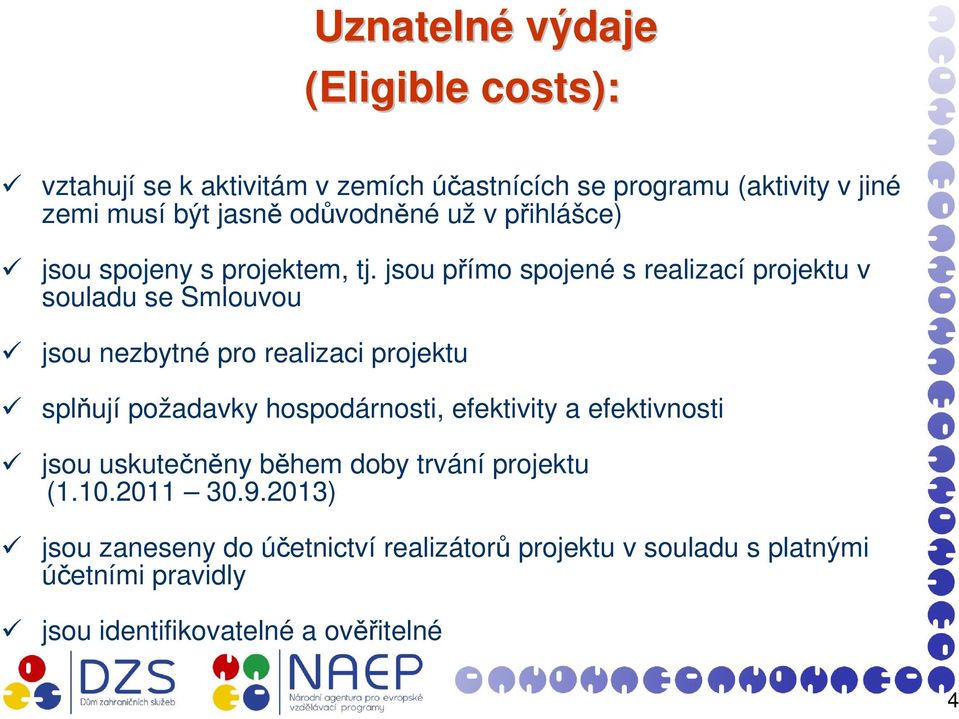 jsou přímo spojené s realizací projektu v souladu se Smlouvou jsou nezbytné pro realizaci projektu splňují požadavky hospodárnosti,