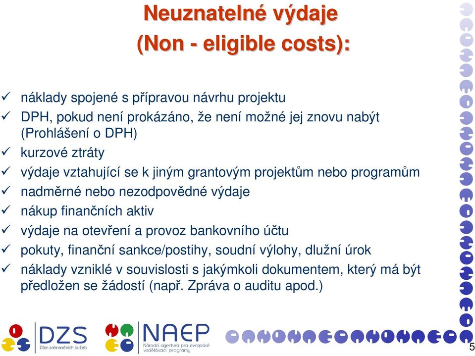 nezodpovědné výdaje nákup finančních aktiv výdaje na otevření a provoz bankovního účtu pokuty, finanční sankce/postihy, soudní