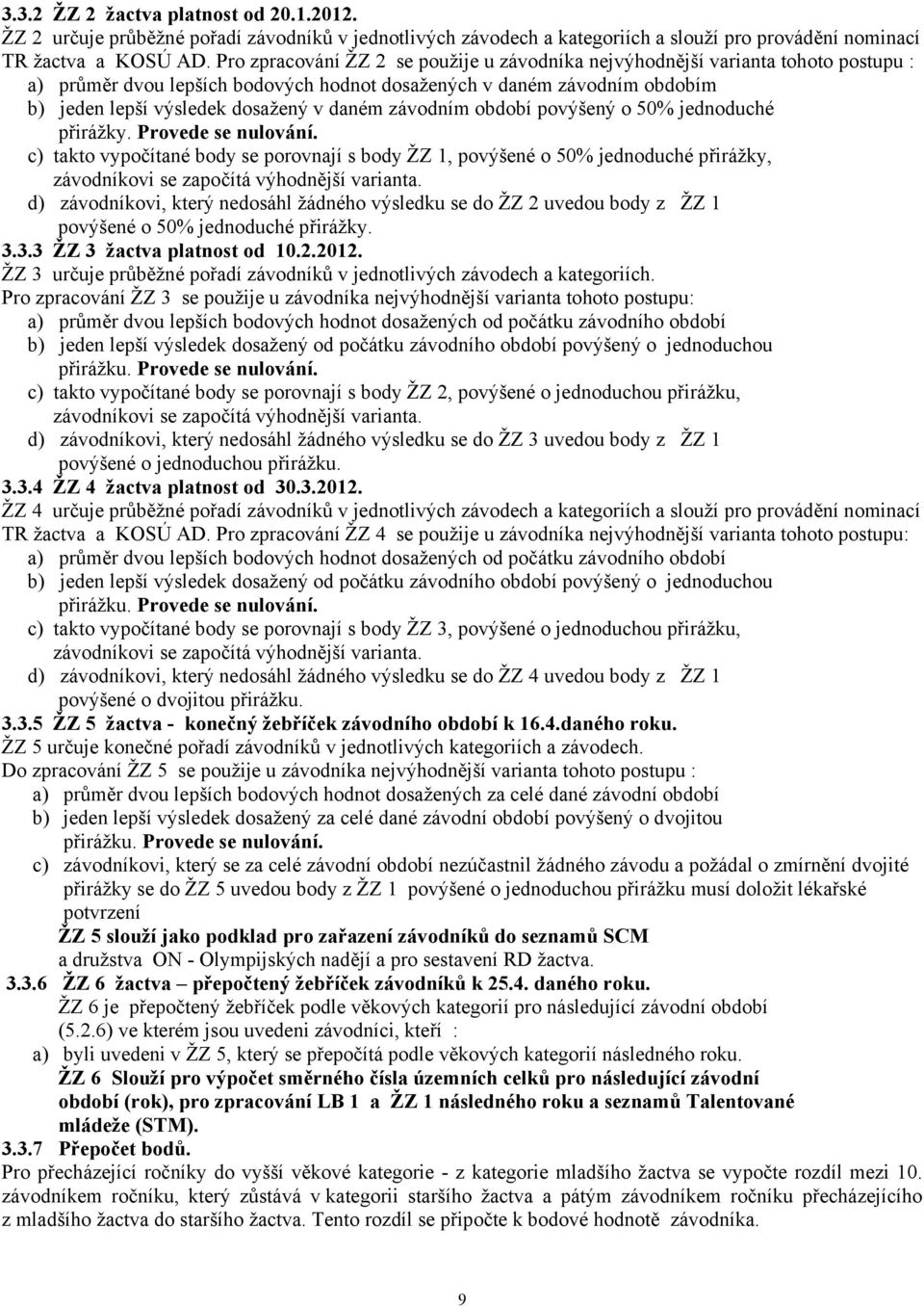 závodním období povýšený o 50% jednoduché přirážky. Provede se nulování.