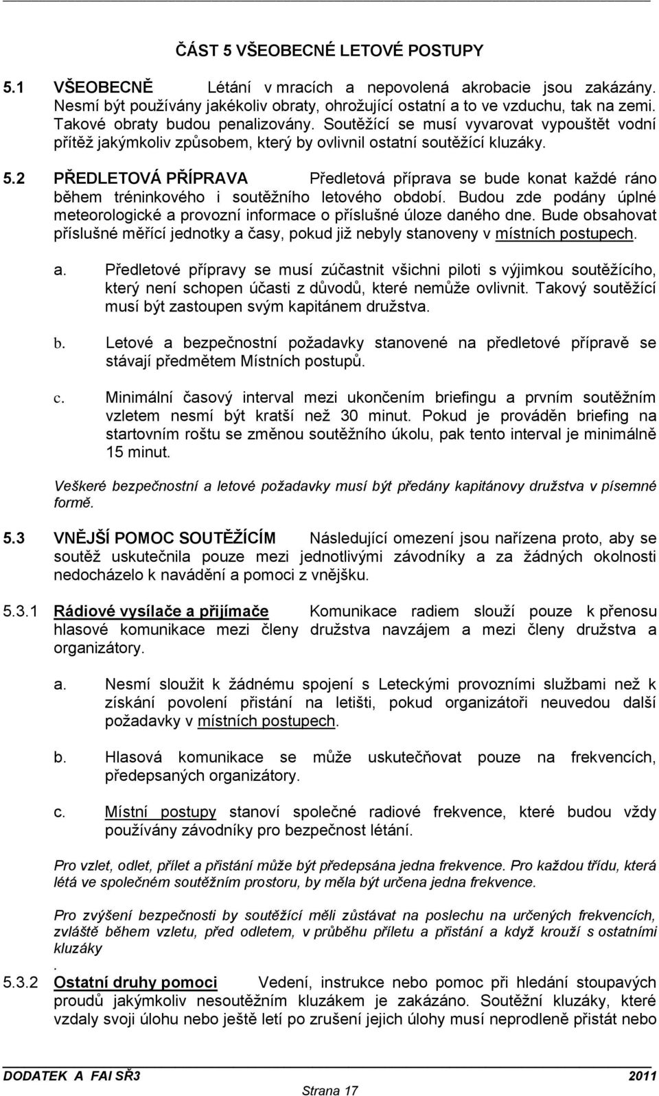 2 PŘEDLETOVÁ PŘÍPRAVA Předletová příprava se bude konat každé ráno během tréninkového i soutěžního letového období.