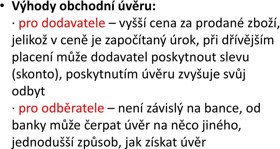 (skonto), poskytnutím úvěru zvyšuje svůj odbyt pro odběratele není závislý na