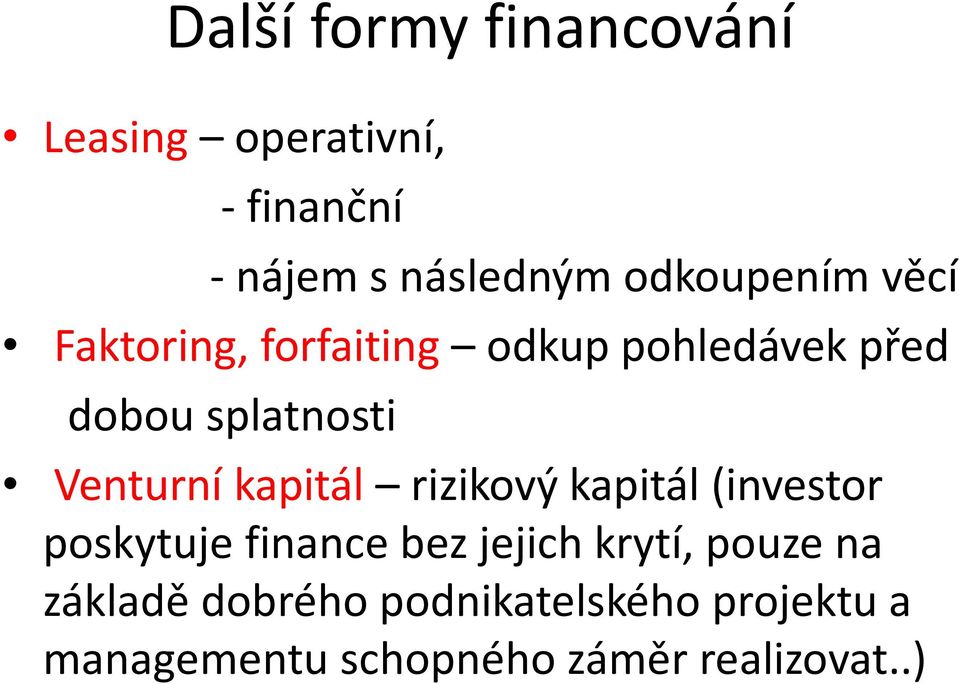 Venturní kapitál rizikový kapitál (investor poskytuje finance bez jejich krytí,