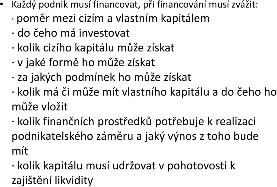 kolik má či může mít vlastního kapitálu a do čeho ho může vložit kolik finančních prostředků potřebuje k