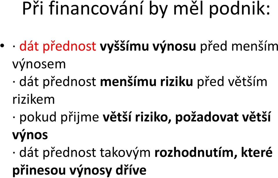 rizikem pokud přijme větší riziko, požadovat větší výnos