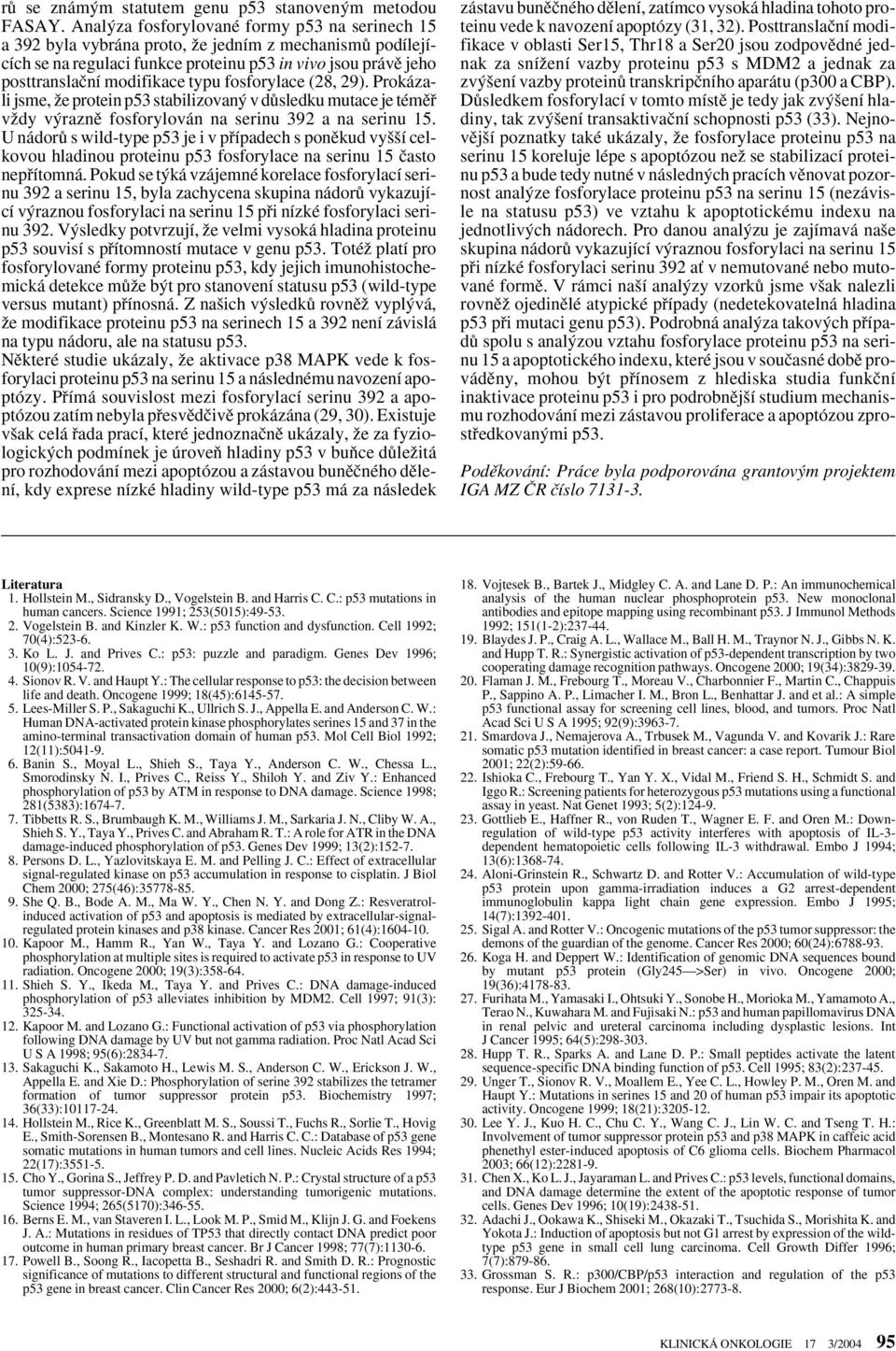 fosforylace (28, 29). Prokázali jsme, Ïe protein p53 stabilizovan v dûsledku mutace je témûfi vïdy v raznû fosforylován na serinu 392 a na serinu 15.