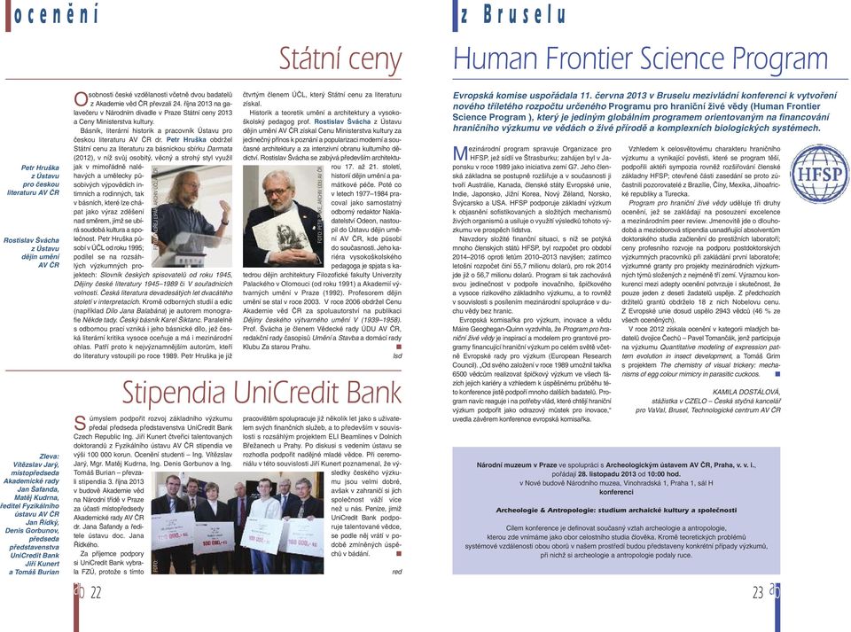 ČR převzali 24. října 2013 na galavečeru v Národním divadle v Praze Státní ceny 2013 a Ceny Ministerstva kultury. Básník, literární historik a pracovník Ústavu pro českou literaturu AV ČR dr.