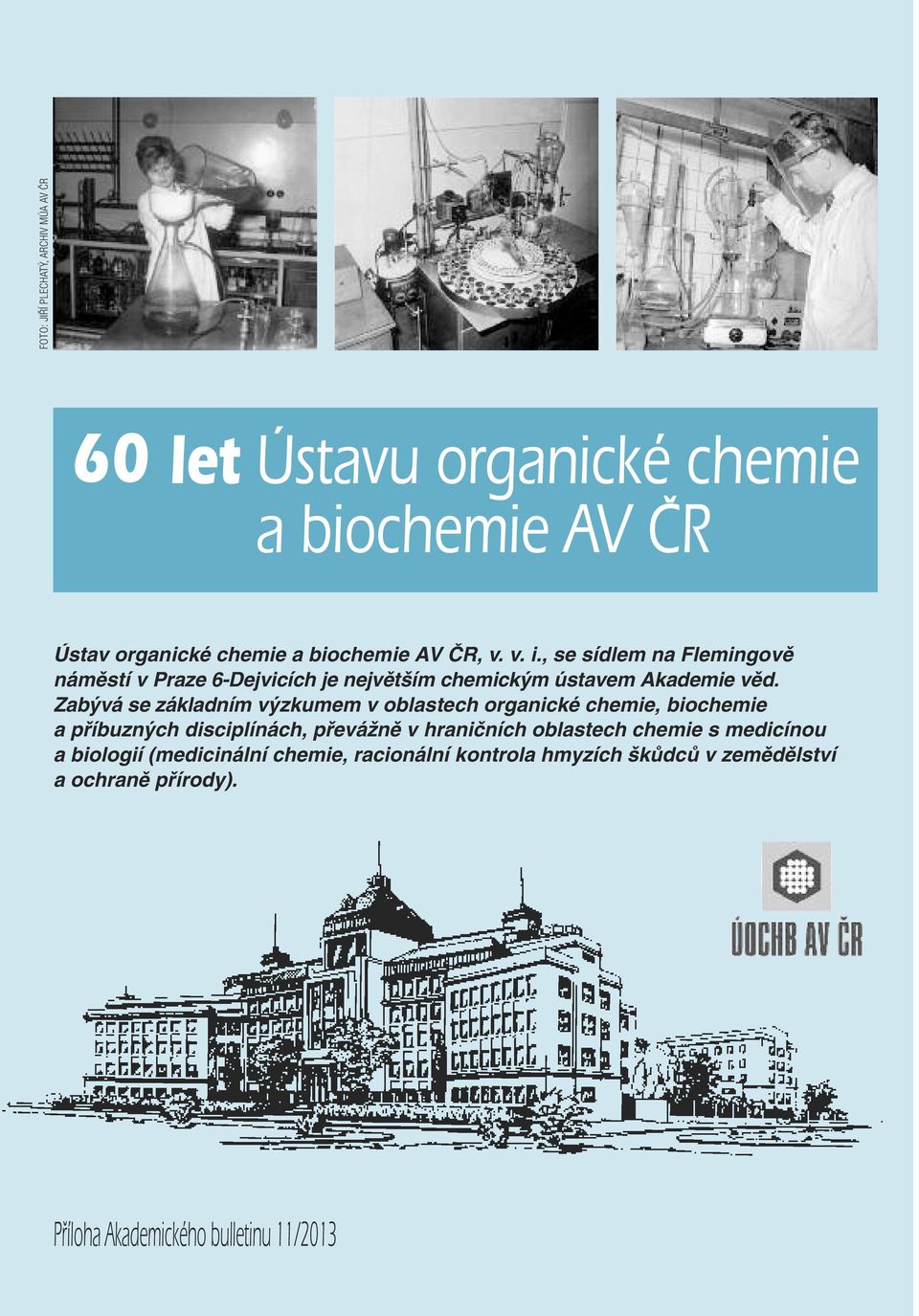 Zabývá se základním výzkumem v oblastech organické chemie, biochemie a příbuzných disciplínách, převážně v hraničních oblastech