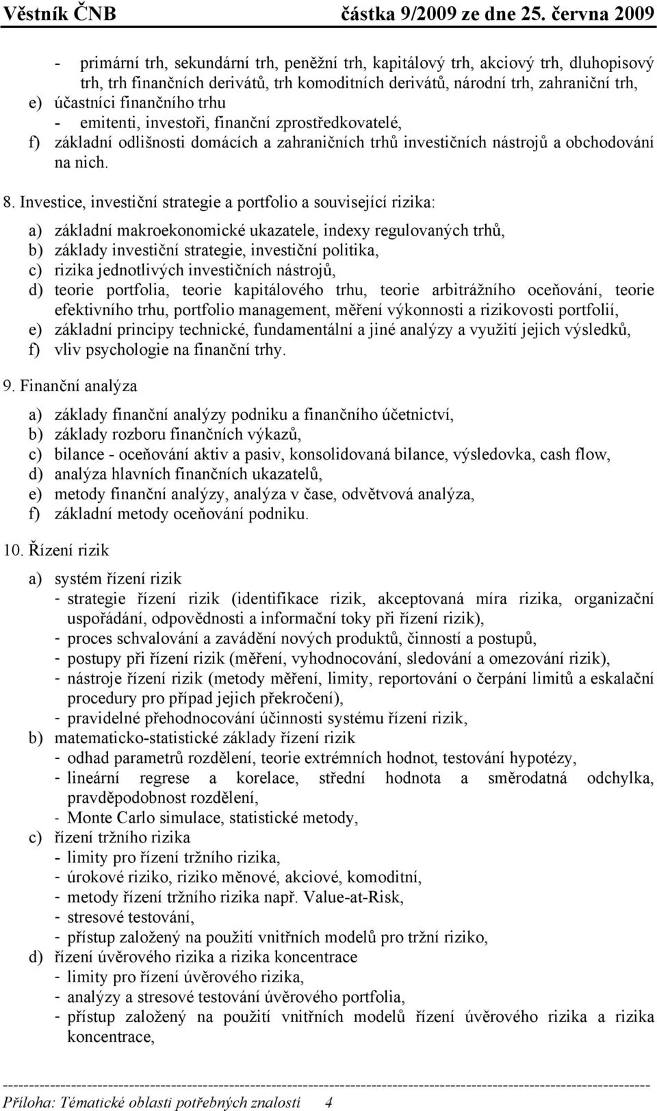 Investice, investiční strategie a portfolio a související rizika: a) základní makroekonomické ukazatele, indexy regulovaných trhů, b) základy investiční strategie, investiční politika, c) rizika