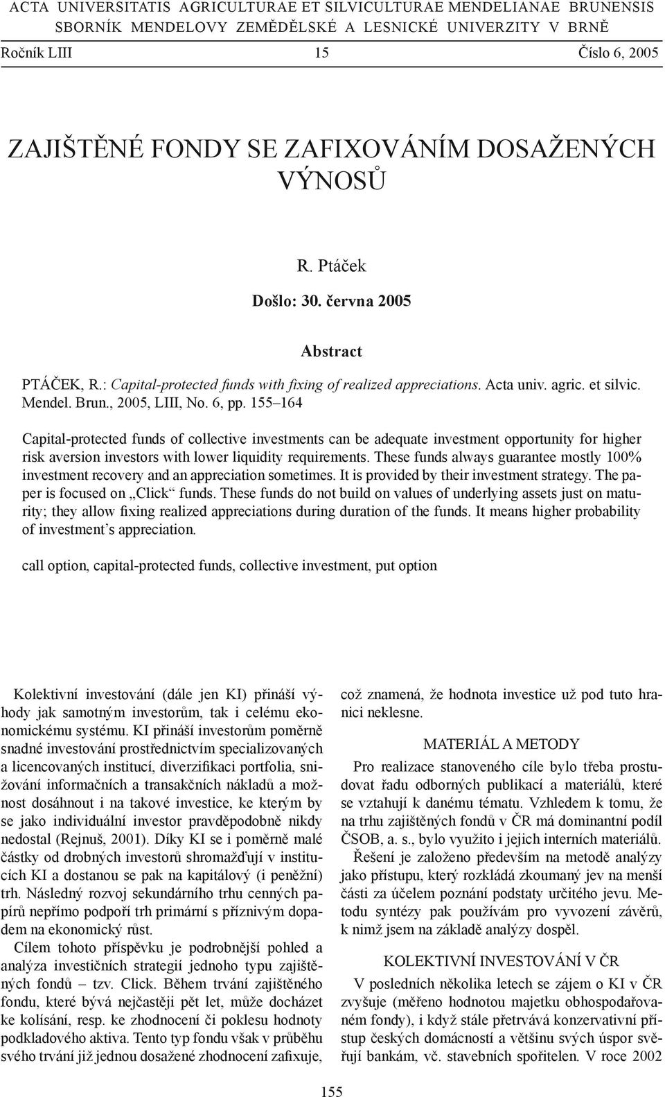 155 164 Capital-protected funds of collective investments can be adequate investment opportunity for higher risk aversion investors with lower liquidity requirements.