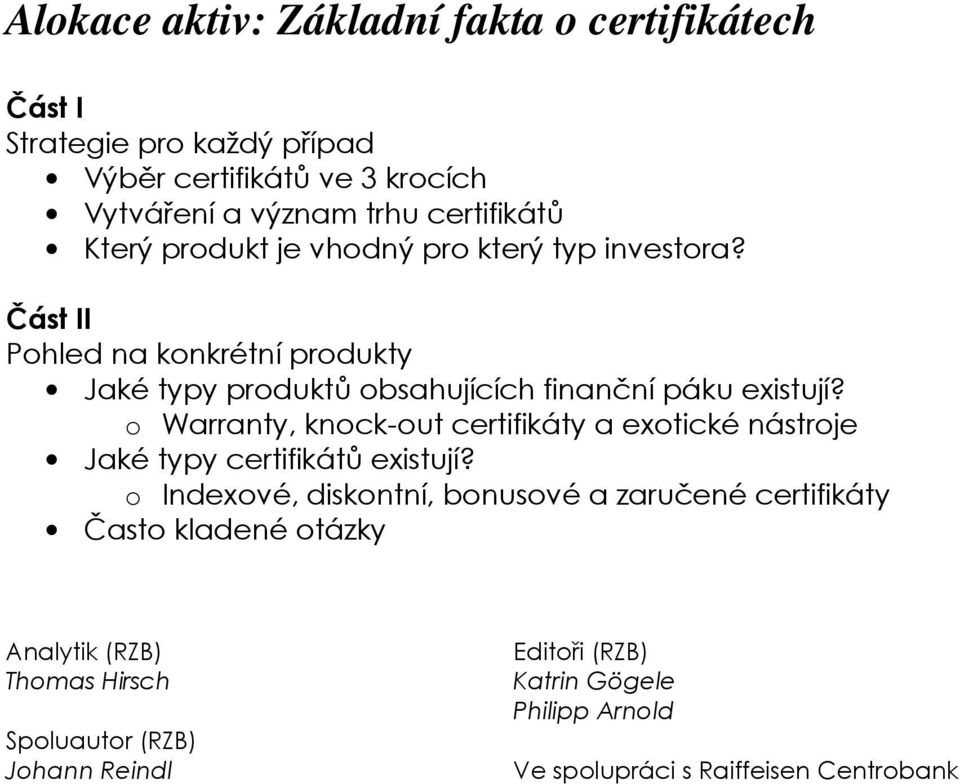 o Warranty, knock-out certifikáty a exotické nástroje Jaké typy certifikátů existují?