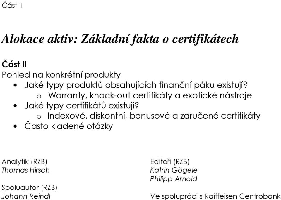 o Warranty, knock-out certifikáty a exotické nástroje Jaké typy certifikátů existují?