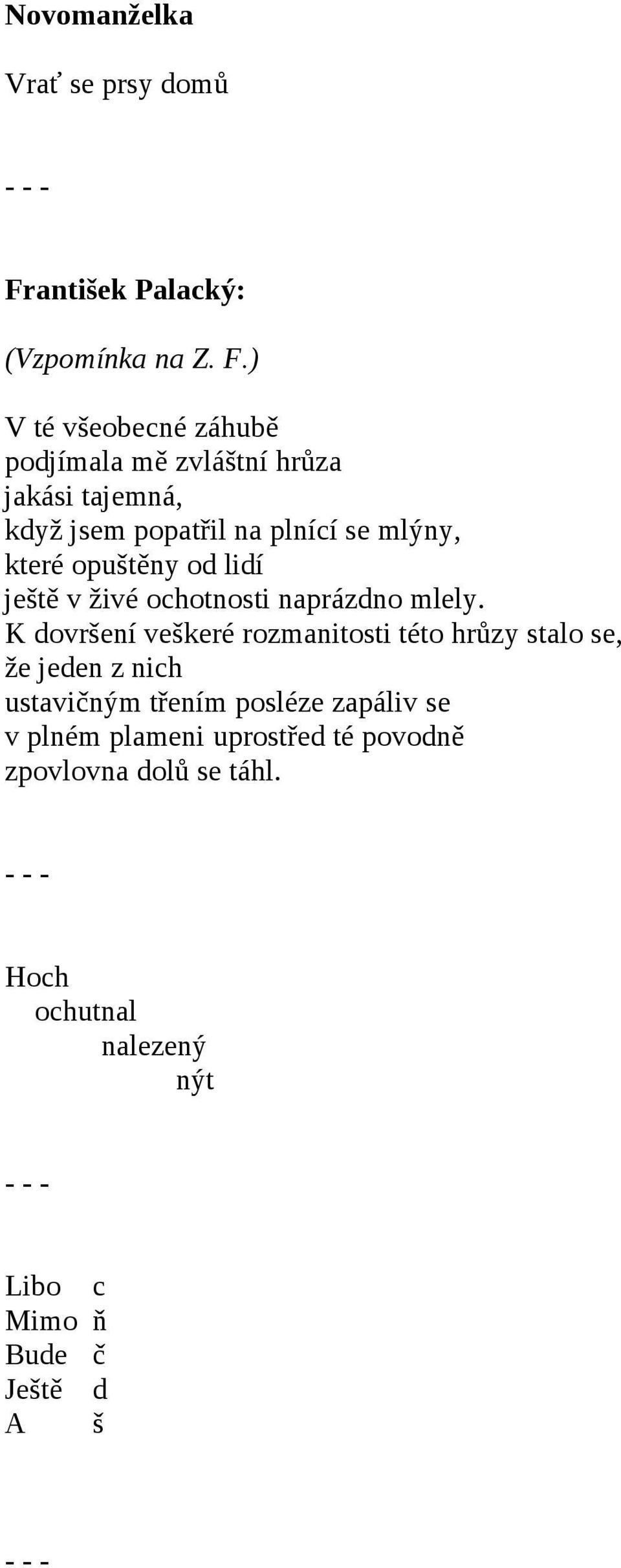 ) V té všeobecné záhubě podjímala mě zvláštní hrůza jakási tajemná, když jsem popatřil na plnící se mlýny, které