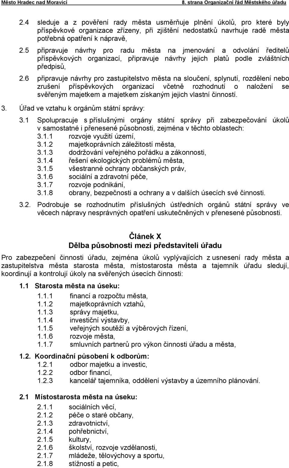 5 připravuje návrhy pro radu města na jmenování a odvolání ředitelů příspěvkových organizací, připravuje návrhy jejich platů podle zvláštních předpisů, 2.