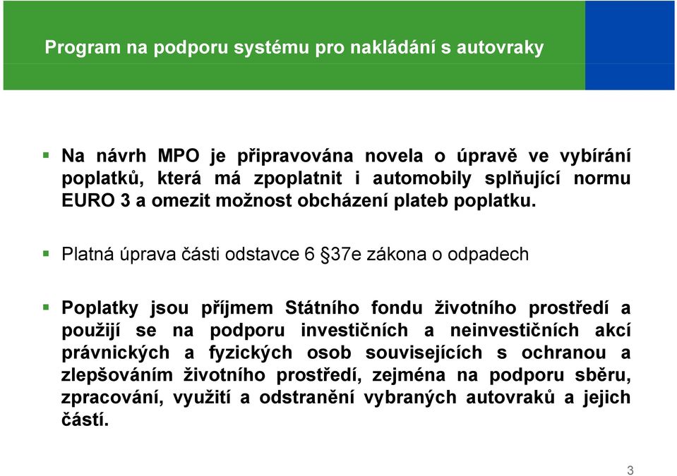 Platná úprava části odstavce 6 37e zákona o odpadech Poplatky jsou příjmem Státního fondu životního prostředí a použijí se na