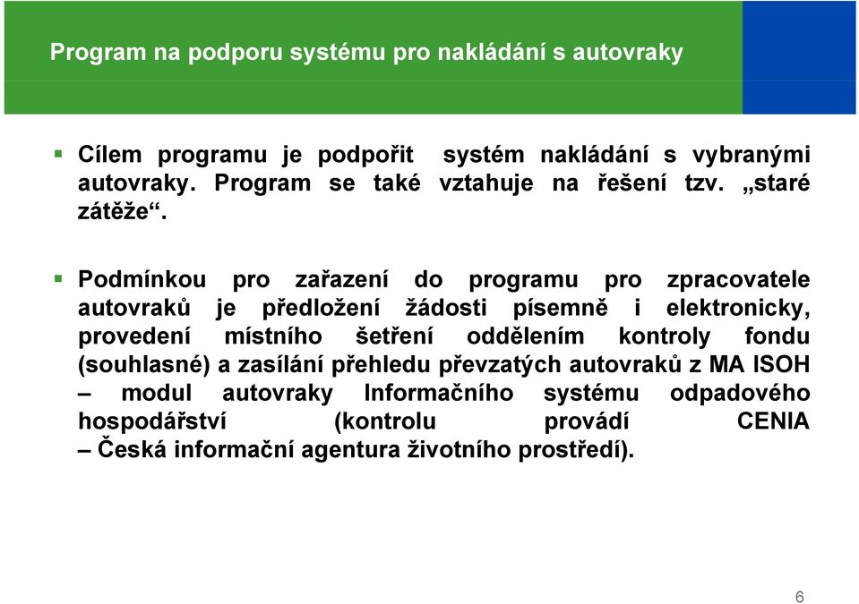 Podmínkou pro zařazení do programu pro zpracovatele autovraků je předložení žádosti písemně i elektronicky, provedení