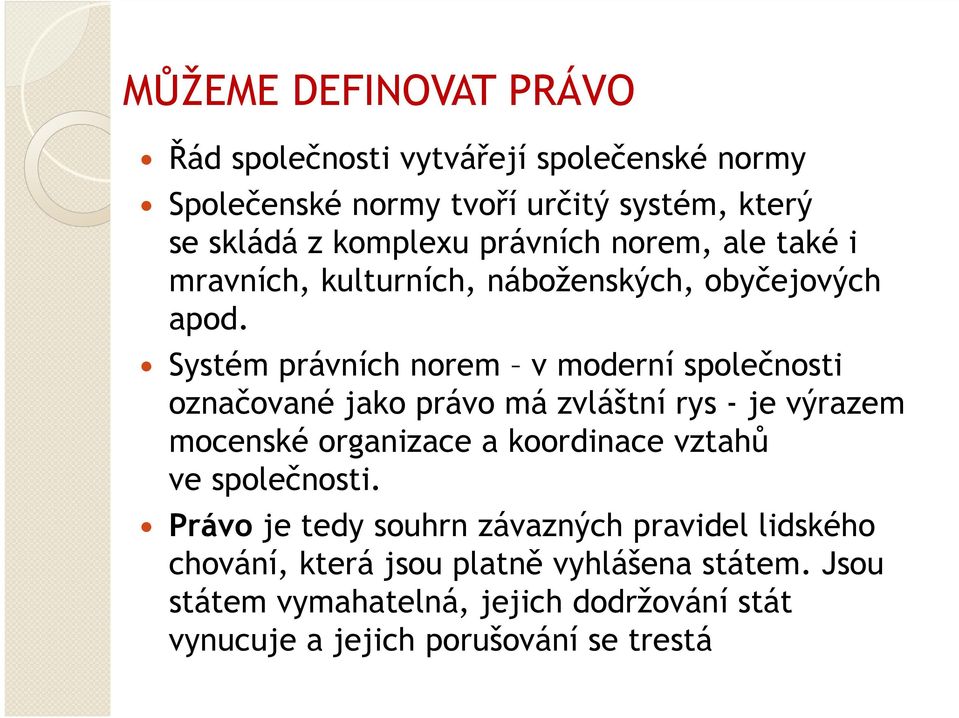 Systém právních norem v moderní společnosti označované jako právo má zvláštní rys - je výrazem mocenské organizace a koordinace vztahů