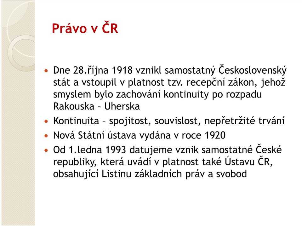 spojitost, souvislost, nepřetržité trvání Nová Státní ústava vydána v roce 1920 Od 1.