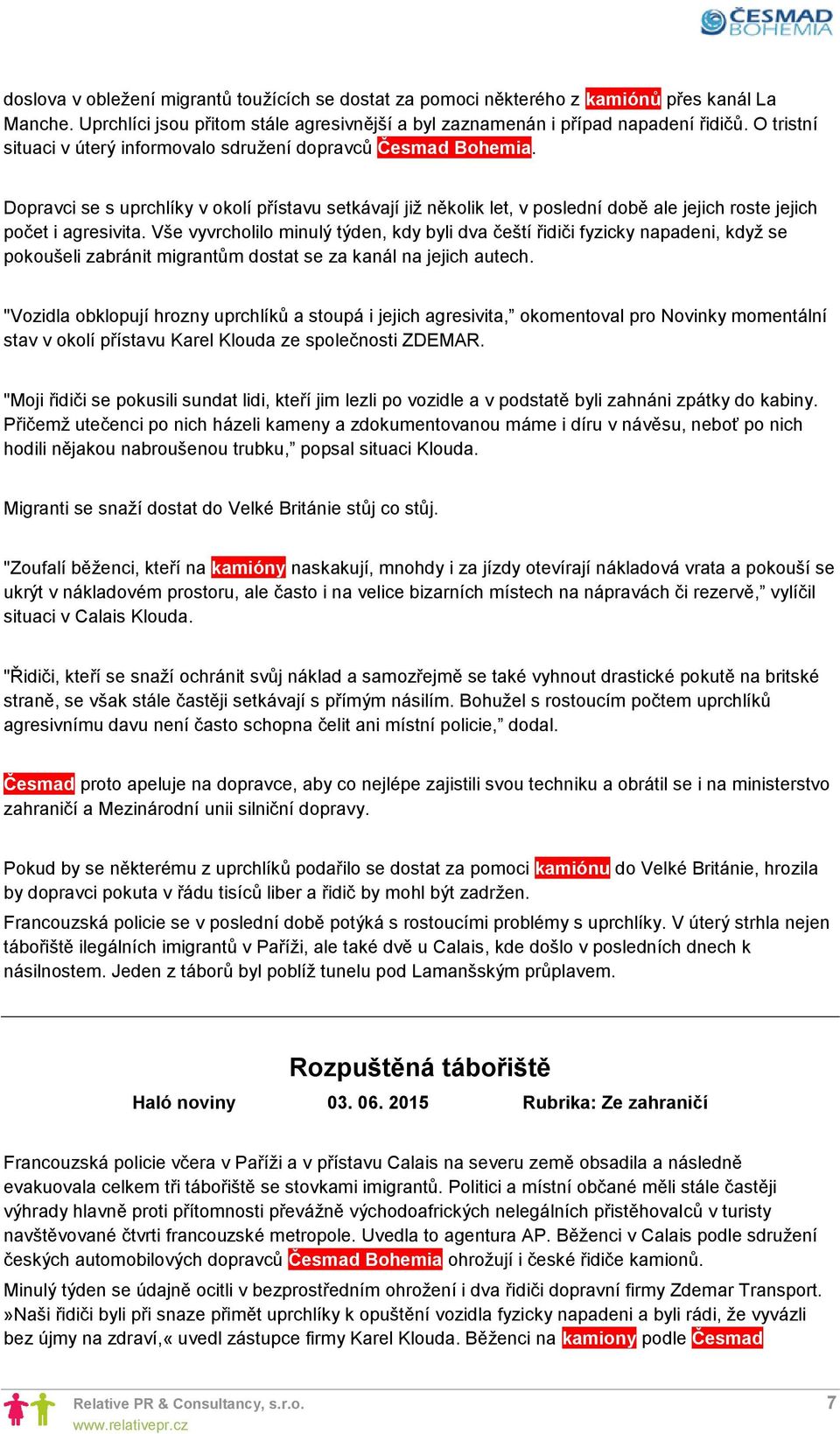 Vše vyvrcholilo minulý týden, kdy byli dva čeští řidiči fyzicky napadeni, když se pokoušeli zabránit migrantům dostat se za kanál na jejich autech.