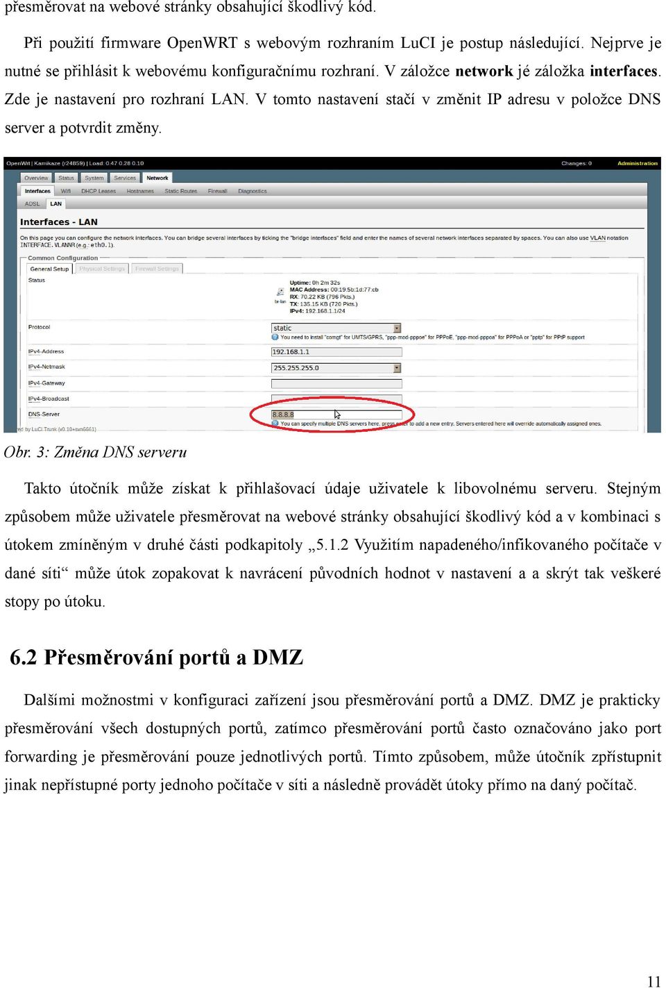 3: Změna DNS serveru Takto útočník může získat k přihlašovací údaje uživatele k libovolnému serveru.