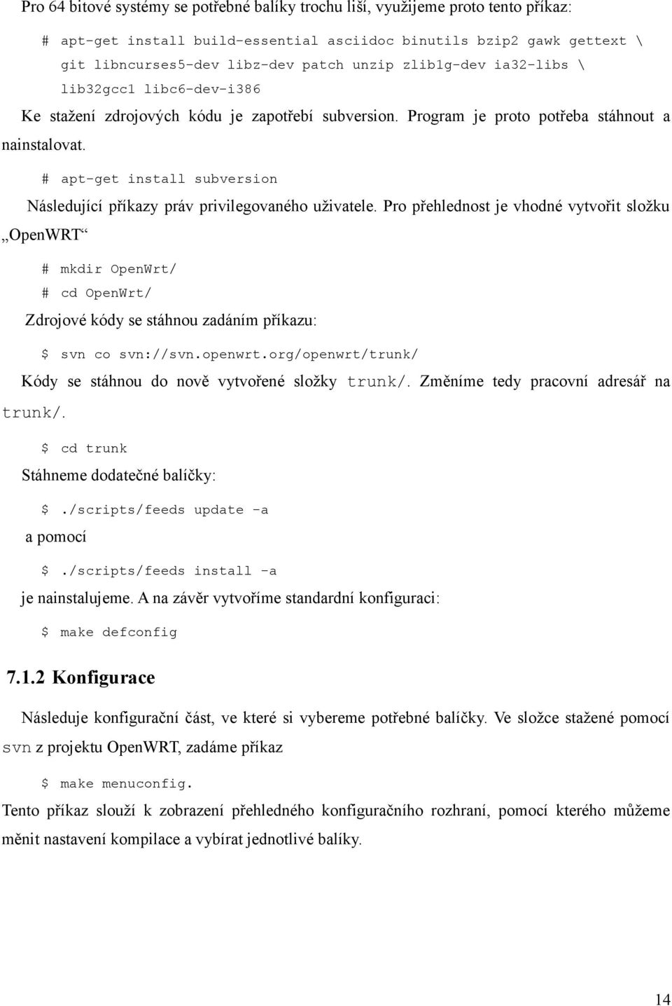 # apt-get install subversion Následující příkazy práv privilegovaného uživatele.