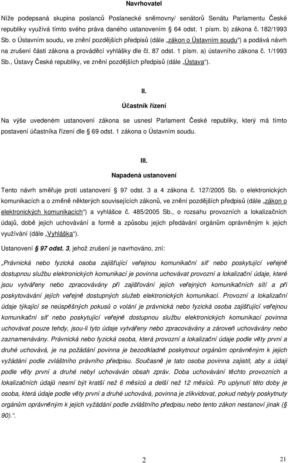 , Ústavy České republiky, ve znění pozdějších předpisů (dále Ústava ). II.