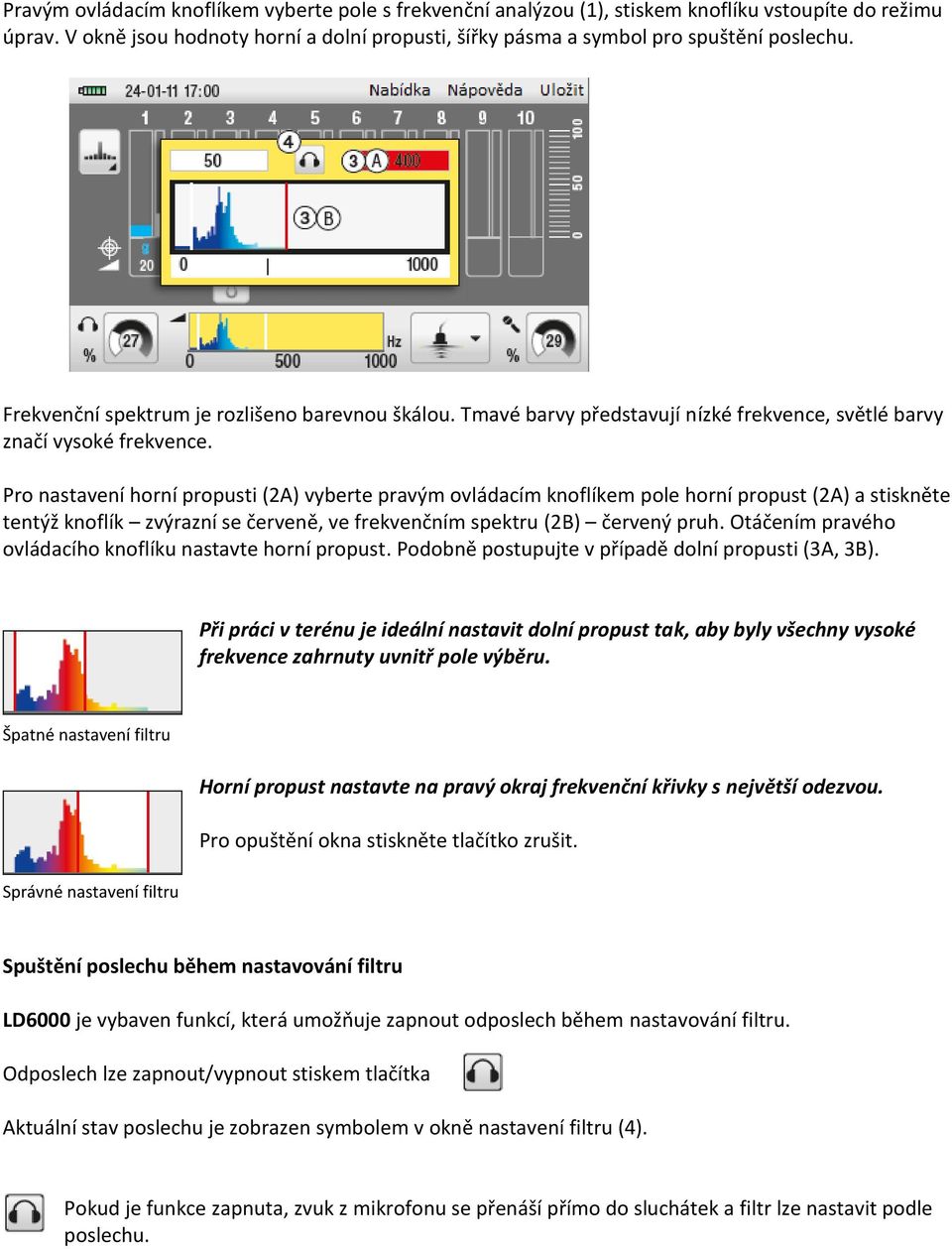 Pro nastavení horní propusti (2A) vyberte pravým ovládacím knoflíkem pole horní propust (2A) a stiskněte tentýž knoflík zvýrazní se červeně, ve frekvenčním spektru (2B) červený pruh.