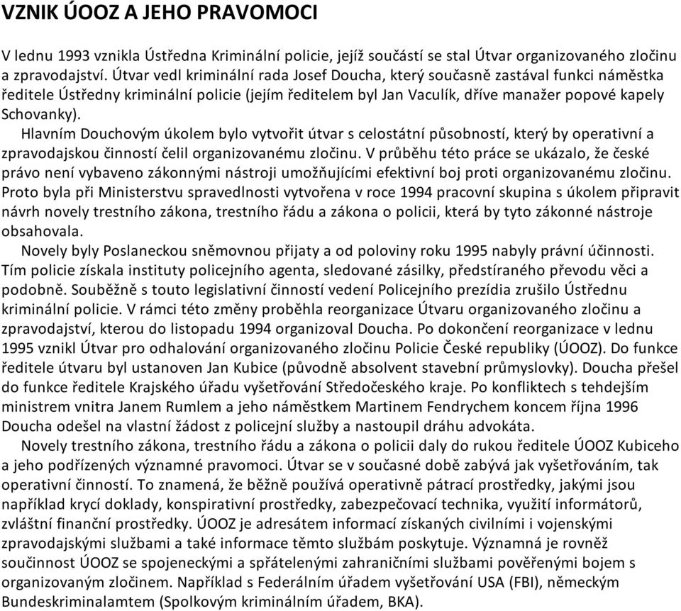 Hlavním Douchovým úkolem bylo vytvořit útvar s celostátní působností, který by operativní a zpravodajskou činností čelil organizovanému zločinu.