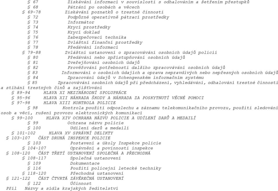 Předávání nebo zpřístupňování osobních údajŧ 81 Zveřejňování osobních údajŧ 82 Prověřování potřebnosti dalšího zpracovávání osobních údajŧ 83 Informování o osobních údajích a oprava nepravdivých nebo