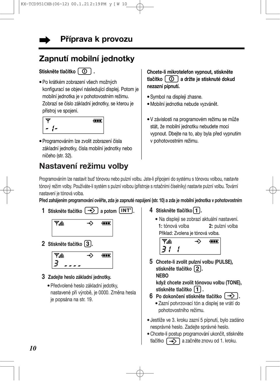 - i- Programováním lze zvolit zobrazení čísla základní jednotky, čísla mobilní jednotky nebo ničeho (str. 32).